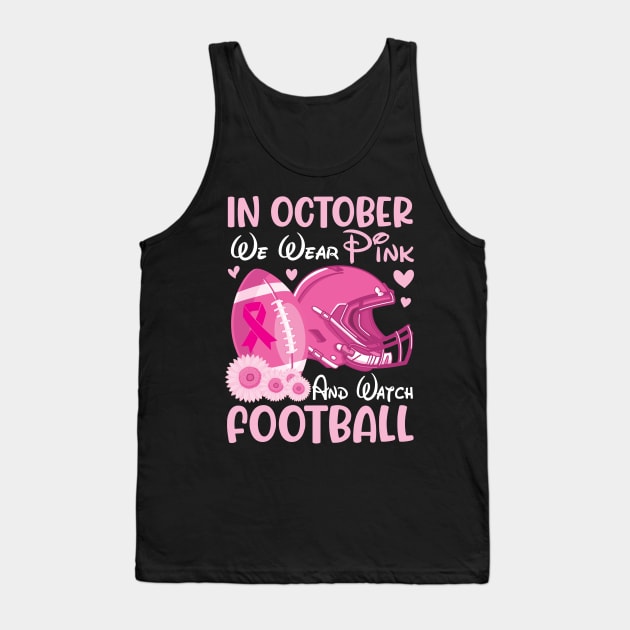 In October We Wear Pink Breast Cancer Help & Watch Football Tank Top by joandraelliot